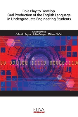 Role Play to Develop Oral Production of the English Language in Undergraduate Engineering Students by Reyes, Orlando