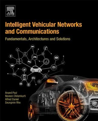 Intelligent Vehicular Networks and Communications: Fundamentals, Architectures and Solutions by Paul, Anand