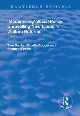 Modernising Social Policy: Unravelling New Labour's Welfare Reforms by Burdon, Tom