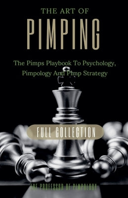 The Art Of Pimping Volume #3 Master's Manual: The Pimps Playbook To Psychology, Pimpology And Pimp Strategy by Pimpology, The Of