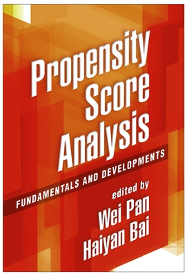 Propensity Score Analysis: Fundamentals and Developments by Pan, Wei