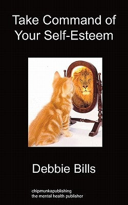Take Command of Your Self-Esteem by Bills, Debbie