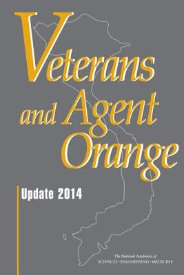 Veterans and Agent Orange: Update 2014 by National Academies of Sciences Engineeri