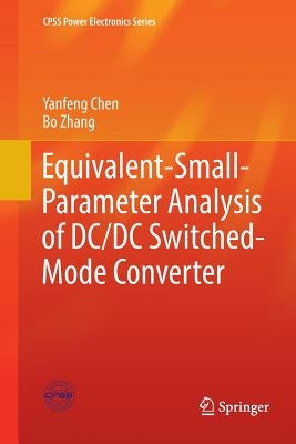 Equivalent-Small-Parameter Analysis of DC/DC Switched-Mode Converter by Chen, Yanfeng