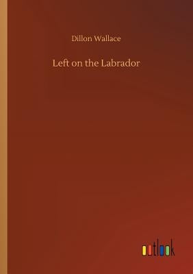 Left on the Labrador by Wallace, Dillon