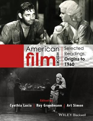 American Film History: Selected Readings, Origins to 1960 by Lucia, Cynthia