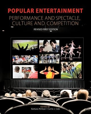 Popular Entertainment: Performance and Spectacle, Culture and Competition by McKean, Barbara