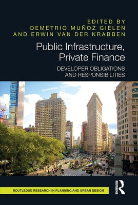 Public Infrastructure, Private Finance: Developer Obligations and Responsibilities by Muñoz Gielen, Demetrio