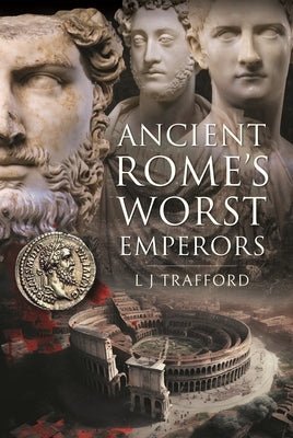 Ancient Rome's Worst Emperors by Trafford, L. J.