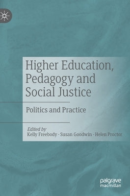 Higher Education, Pedagogy and Social Justice: Politics and Practice by Freebody, Kelly