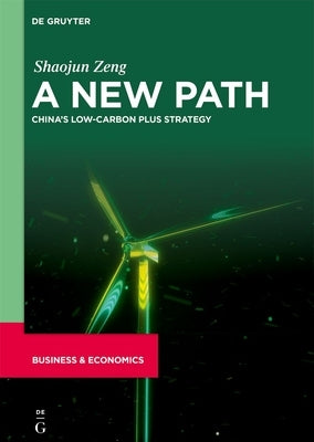 A New Path: China's Low-Carbon Plus Strategy by Zeng, Shaojun