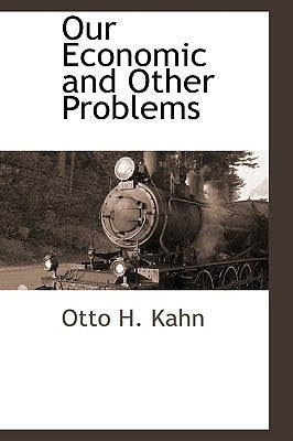 Our Economic and Other Problems by Kahn, Otto H.