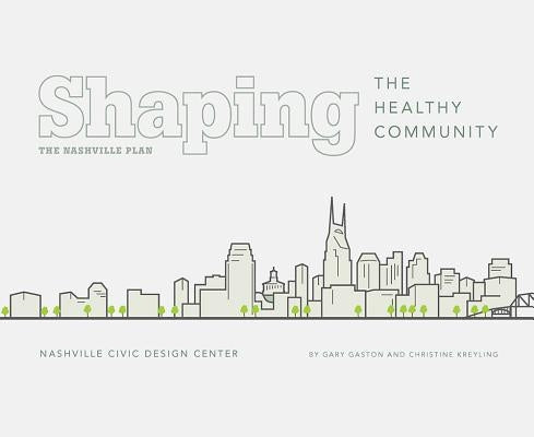 Shaping the Healthy Community: The Nashville Plan by Gaston, Gary