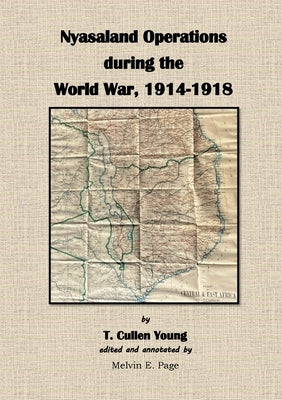 Nyasaland Operations during the World War, 1914-1918 by Young, T. Cullen