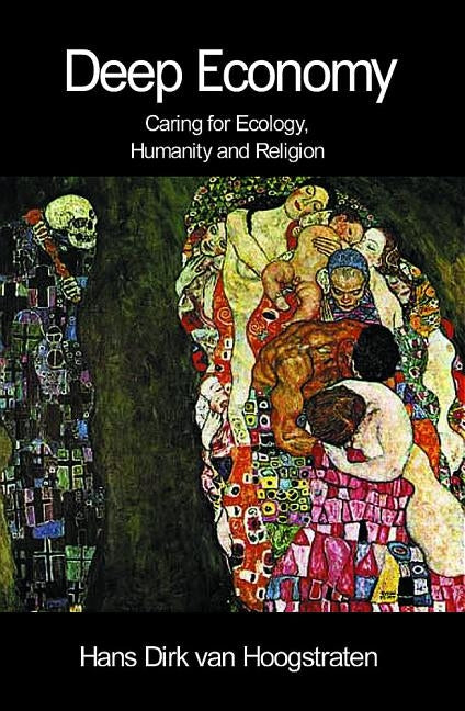 Deep Economy: Caring for Ecology, Humanity and Religion by Hoogstraten, Hans Dirk Van