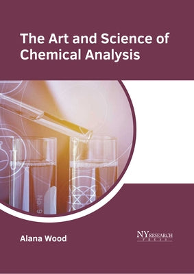 The Art and Science of Chemical Analysis by Wood, Alana