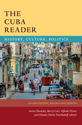 The Cuba Reader: History, Culture, Politics by Chomsky, Aviva
