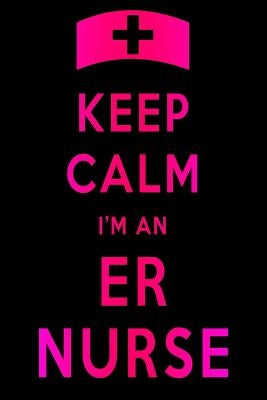 Keep Calm I'm An ER Nurse by Sjg Publishing