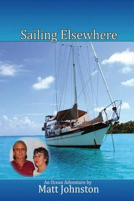 Sailing Elsewhere: an Ocean Adventure by Johnston, Matt
