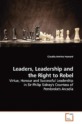 Leaders, Leadership and the Right to Rebel by Howard, Claudia Annina
