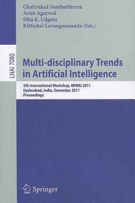 Multi-Disciplinary Trends in Artificial Intelligence: 5th International Workshop, MIWAI 2011, Hyderabad, India, December 7-9, 2011. Proceedings by Sombattheera, Chattrakul