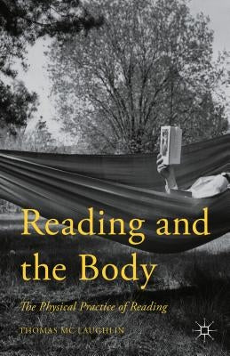 Reading and the Body: The Physical Practice of Reading by Mc Laughlin, Thomas