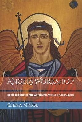 Angels Workshop: Guide to Contact and Work with Angels & Archangels by Nicol, Elena