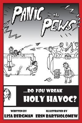 Panic in the Pews: Do You Wreak Holy Havoc? by Bergman, Lisa