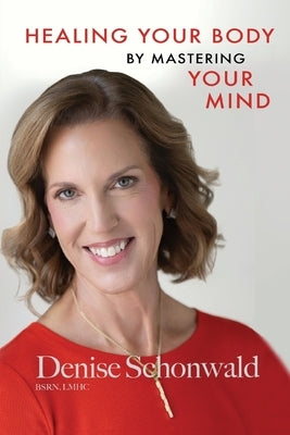 HEALING YOUR BODY BY MASTERING YOUR MIND Second Edition by Schonwald, Denise