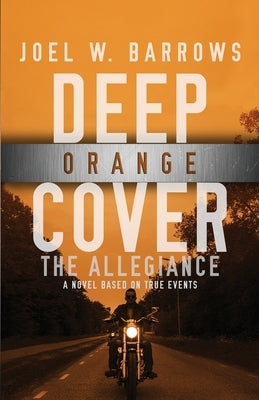 Deep Orange Cover: The Allegiance-A Deep Cover Thriller by Barrows, Joel W.