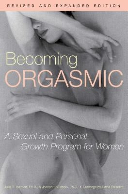 Becoming Orgasmic: A Sexual and Personal Growth Program for Women by Heiman, Julia