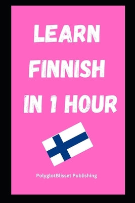 Learn Finnish in 1 Hour: Fast and Easy by Publishing, Polyglotblisset
