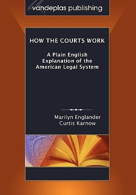 How the Courts Work: A Plain English Explanation of the American Legal System, Paperback Edition by Englander, Marilyn