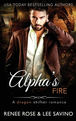 Alpha's Fire: A dragon shifter romance by Rose, Renee