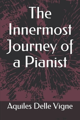 The Innermost Journey of a Pianist by Araujo, Manuel