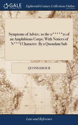 Symptoms of Advice, to the o*****rs of an Amphibious Corps; With Notices of N***l Character. By a Quondam Sub by Quondam Sub