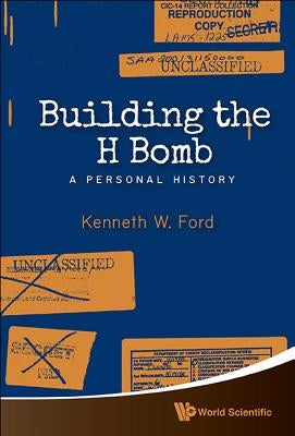 Building the H Bomb: A Personal History by Ford, Kenneth W.