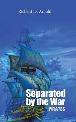 Separated by the War: Pirates by Arnold, Richard D.