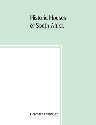 Historic houses of South Africa by Fairbridge, Dorothea