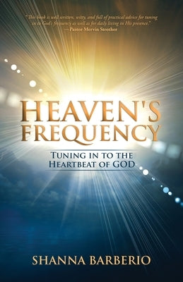 Heaven's Frequency: Tuning in to the Heartbeat of God by Barberio, Shanna