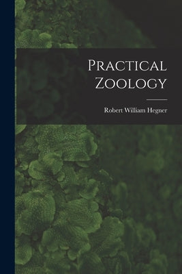 Practical Zoology by Hegner, Robert William