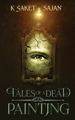 Tales of a Dead Painting by K Saket 'Sajan'