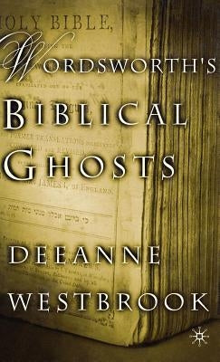 Wordsworth's Biblical Ghosts by Westbrook, D.