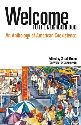 Welcome to the Neighborhood: An Anthology of American Coexistence by Green, Sarah
