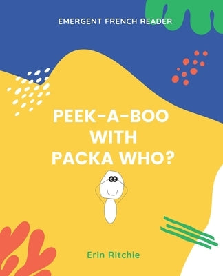 Peek-A-Boo with Packa Who?: Emergent French Reader by Ritchie, Erin