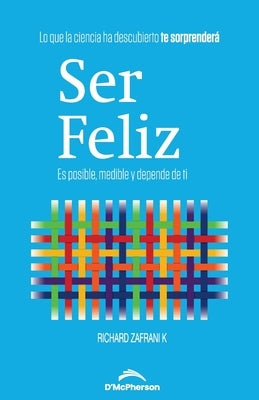 Ser Feliz: Es posible, medible y depende de ti by Zafrani K., Richard