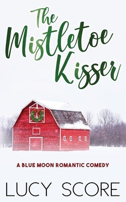 The Mistletoe Kisser by Score, Lucy