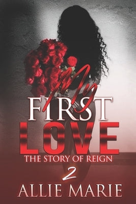My First Love: The Story of Reign 2 by Marie, Allie