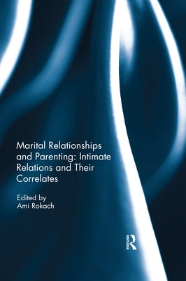 Marital Relationships and Parenting: Intimate Relations and Their Correlates by Rokach, Ami