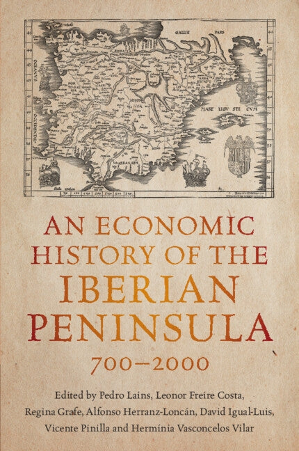 An Economic History of the Iberian Peninsula, 700-2000 by Lains, Pedro